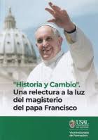 HISTORIA Y CAMBIO, UNA LECTURA A LA LUZ DEL MAGISTERIO DEL PAPA FRANCISCO