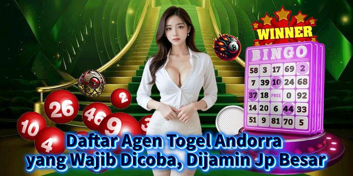 Daftar Agen Togel Andorra yang Wajib Dicoba, Dijamin Jp Besar