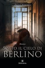 Paulo Ribeiro – Sotto il cielo di Berlino (2017)