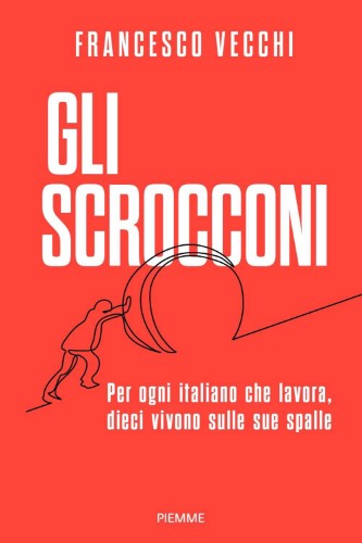 Francesco Vecchi - Gli scrocconi. Per ogni italiano che lavora, dieci vivono sulle sue spalle (2021)