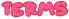 "terms" is written in bright pink with the starborn font