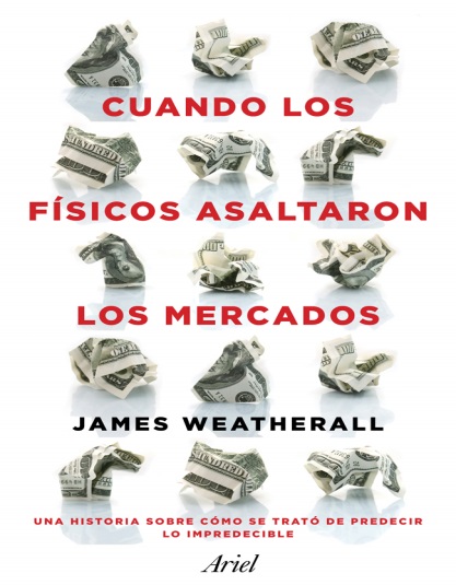 Cuando los físicos asaltaron los mercados - James Owen Weatherall (PDF + Epub) [VS]