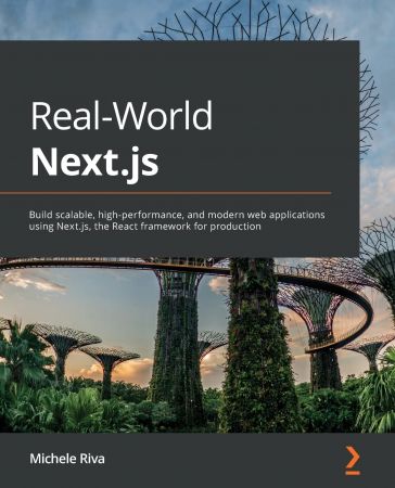 Real-World Next.js: Build scalable, high-performance and modern web apps using Next.js, the React framework for production