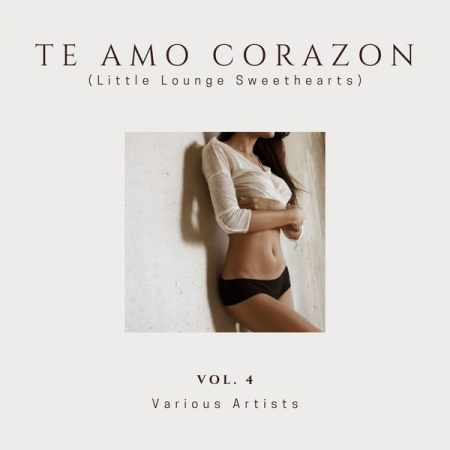 VA - Te Amo Corazon (Little Lounge Sweethearts), Vol. 4 (2020)