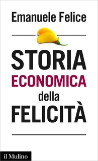 Emanuele Felice - Storia economica della felicità (2017)