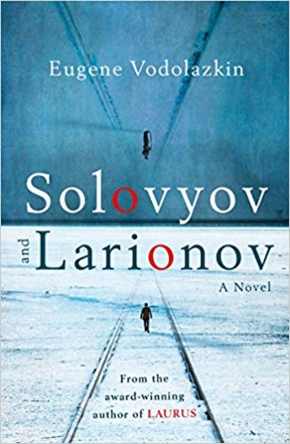 Book Review: Solovyov and Larionov by Eugene Vodolazkin