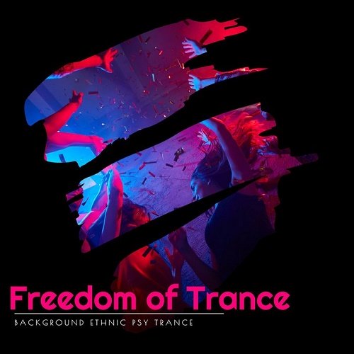 VA - Freedom Of Trance (Background Ethnic Psy Trance) (2020)