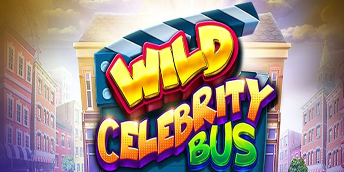 Cara Mendapatkan Maxwin di Slot Wild Celebrity Bus
