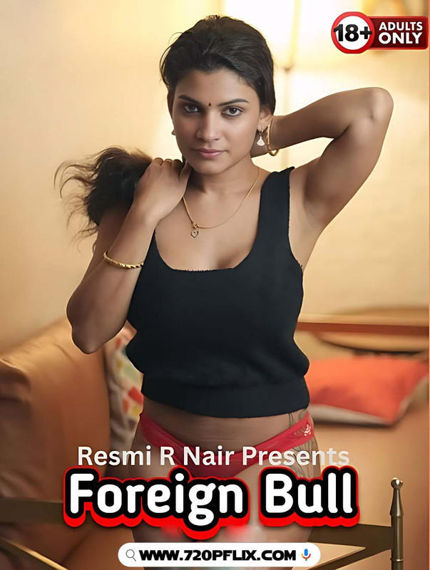 Foreign Bull – Resmi Nair (2025) Hindi Uncut Hot Short Film 1080p Watch Online