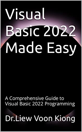Visual Basic 2022 Made Easy: A Comprehensive Guide to Visual Basic 2022 Programming