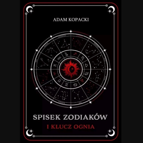 Kopacki Adam - Cykl: Spisek Zodiaków (tom 1) Spisek Zodiaków i Klucz Ognia