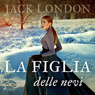 Jack London - La figlia delle nevi (2022) (mp3 - 128 kbps)