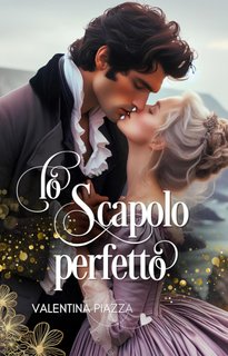 Valentina Piazza - Bachelors and Spinsters Series Vol. 2. Lo Scapolo perfetto (2024)