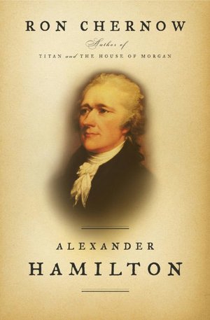 Book Review: Alexander Hamilton by Ron Chernow