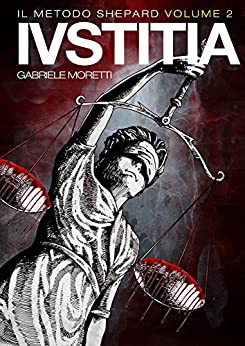 Gabriele Moretti - Il Metodo Shepard vol. 2 - Iustitia (2016)