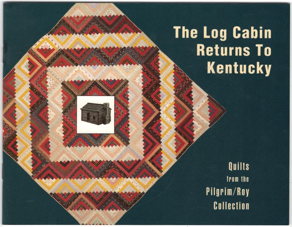 The Log Cabin Returns to Kentucky: Quilts from the Pilgrim/Roy Collection