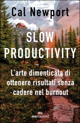 Cal Newport - Slow productivity. L'arte dimenticata di essere efficaci evitando il burnout (2024)