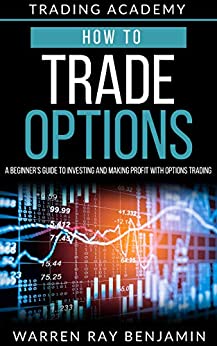 How to trade Options: A Beginner's guide to investing and making profit with options trading