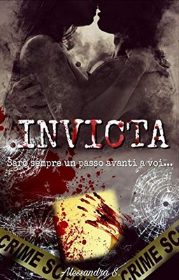 AleXsandra S. - Invicta Trilogia vol.1 - Invicta. Sarò sempre un passo avanti a voi (2019)