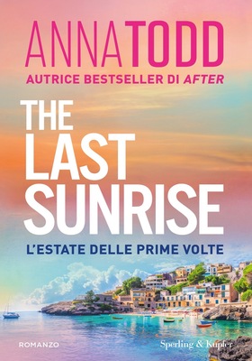 Anna Todd - The Last Sunrise. L'estate delle prime volte (2025)