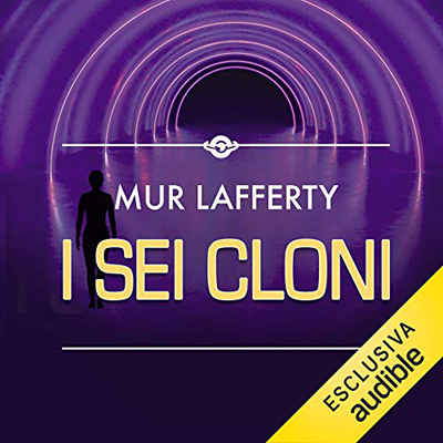 Mur Lafferty - I sei cloni (2020) (mp3 - 64 kbps)