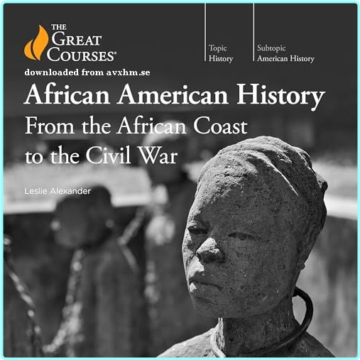 African American History From The African Coast To The Civil War The Great Courses [Audiobook] – (Leslie Alexander)