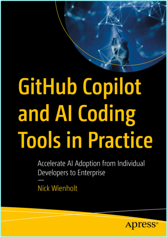 GitHub Copilot And AI Coding Tools In Practice True PDF EPUB (Nick Wienholt)