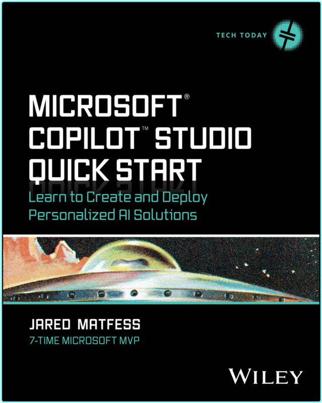 Microsoft Copilot Studio Quick Start Learn To Create And Deploy Personalized AI Solutions Tech Today TrueRetail EPUB (Jared Matfess)