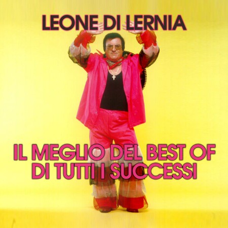 Leone Di Lernia - Il Meglio Del Best Of Di Tutti I Successi (2017)