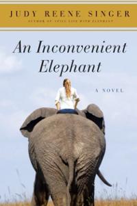 Book Review: An Inconvenient Elephant: A Novel by Judy Reene Singer