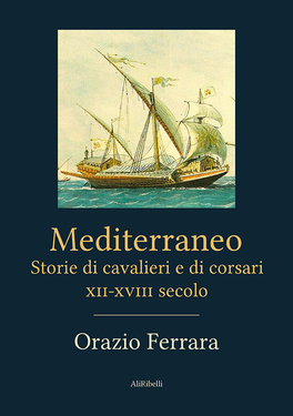 Orazio Ferrara – Mediterraneo. Storie di cavalieri e di corsari. (2020) Orazio Ferrara – Mediterraneo. Storie di cavalieri e di corsari. (2020)