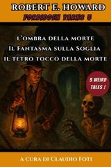 Robert E. Howard – Forbidden Yarns Vol. 5. Il Fantasma sulla Soglia, L’Ombra della Morte, Il Tetro Tocco della Morte (2025)
