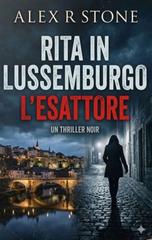 Alex R. Stone – Noir Viber Investigation Vol. 1. Rita in Lussemburgo. L’esattore (2026)