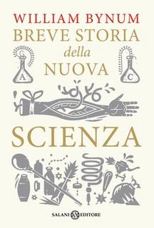 William Bynum - Breve storia della nuova scienza (2015)