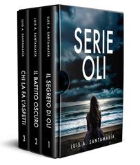 Luis A. Santamaria – Serie Oli. Il segreto di Oli + Il battito oscura + Chi la fa l’aspetti (2025)