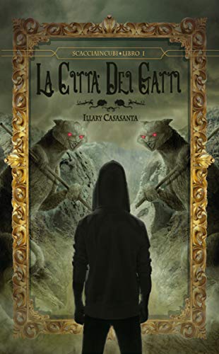 Illary Casasanta - La Città Dei Gatti. Scacciaincubi Saga - Libro I (2020)