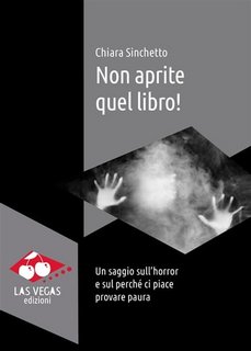 Chiara Sinchetto - Non aprite quel libro! Un saggio sull'horror e sul perché ci piace provare paura (2023)