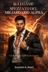 Scarlett A. Reed – Il legame spezzato del miliardario Alpha (2026)