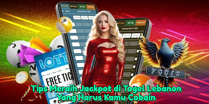 Tips Meraih Jackpot di Togel Lebanon Yang Harus Kamu Cobain