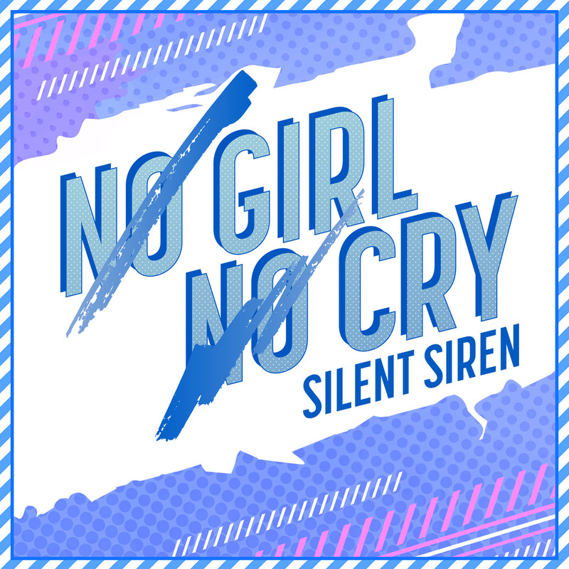 NO GIRL NO CRY (SILENT SIREN Ver.)