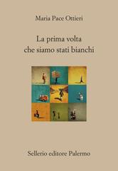 Maria Pace Ottieri – La prima volta che siamo stati bianchi (2026)