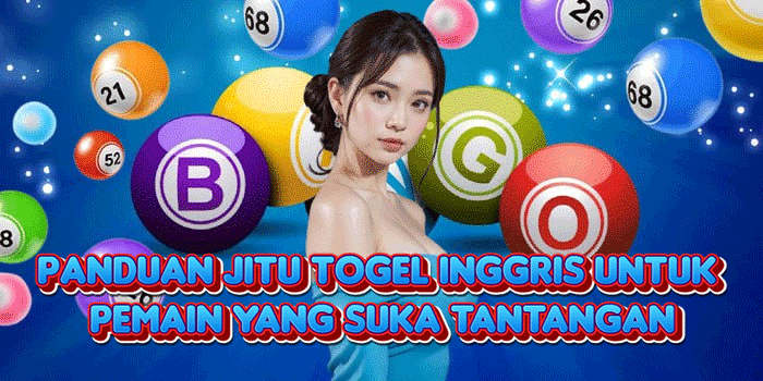 Panduan Jitu Togel Inggris Untuk Pemain Yang Suka Tantangan