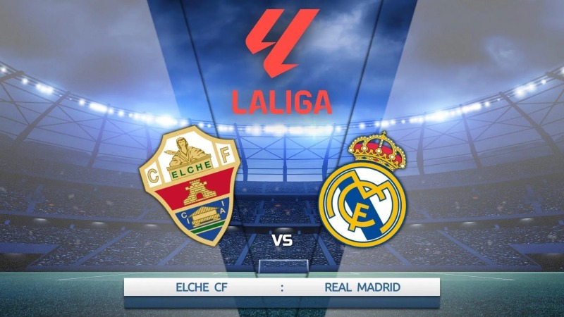 Nhận định, soi kèo Elche vs Real Madrid, 03h00 ngày 24/11