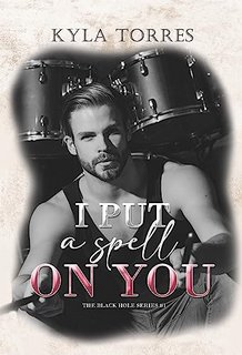 Kyla Torres - The Black Hole Series Vol. 1. I put a spell on you (2023)