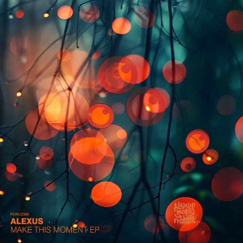 Alexus-Make-This-Moment-EP-FOKUZ395-WEB-